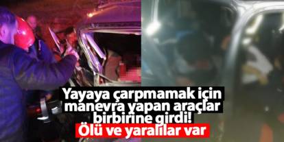 Ordu'da yayaya çarpmamak için manevra yapan araçlar birbirine girdi! Ölü ve yaralılar var