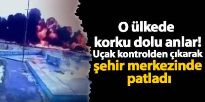 O ülkede korku dolu anlar! Uçak kontrolden çıkarak şehir merkezinde patladı