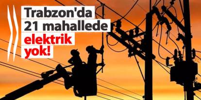 Trabzon'da 21 mahallede elektrik kesintisi! Hangi mahalleler etkilenecek? 10 Ocak 2025 elektrik kesintileri