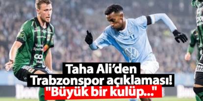 Taha Ali’den Trabzonspor açıklaması: "Büyük bir kulüp..."