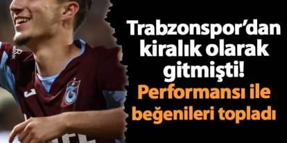 Trabzonspor’dan kiralık olarak gitmişti! Performansı ile beğenileri topladı