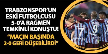 5-0'lık galibiyete karşın temkinli konuştu! "Trabzonspor 2-0 geri düşebilirdi"