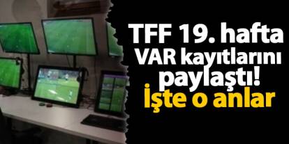 TFF 19. hafta VAR kayıtlarını paylaştı! İşte o anlar