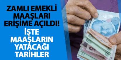 Zamlı emekli maaşları erişime açıldı! İşte maaşların yatacağı tarihler