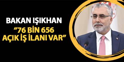 Bakan Işıkhan: "76 bin 656 açık iş ilanı var"