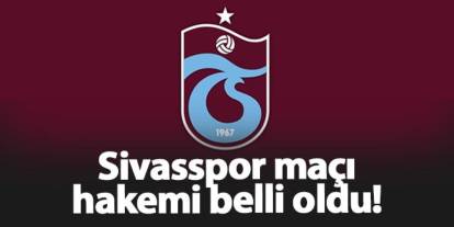 Trabzonspor - Sivasspor maçı hakemi belli oldu