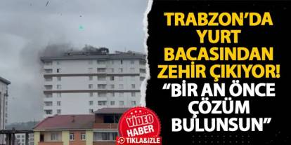 Trabzon’da yurt bacasından zehir çıkıyor! “Bir an önce çözüm bulunsun"