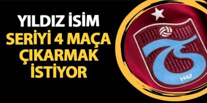 Trabzonspor'un yıldızı seriyi 4 maça çıkarmak istiyor