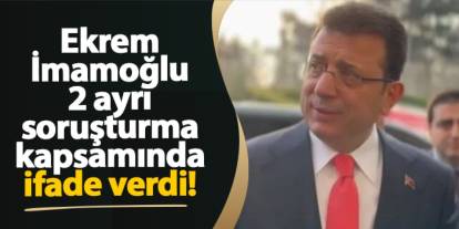 Ekrem İmamoğlu'nun ifade işlemi sona erdi!