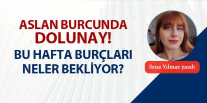 Aslan burcunda dolunay! Bu hafta burçları neler bekliyor?