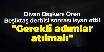 Trabzonspor'da Divan Başkanı Ören Beşiktaş derbisi sonrası isyan etti! "Gerekli adımlar atılmalı"