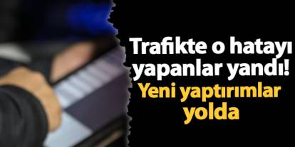 Trafikte o hatayı yapanlar yandı! Yeni yaptırımlar yolda