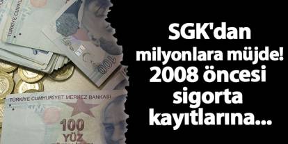 SGK'dan milyonlara müjde! 2008 öncesi sigorta kayıtlarına...