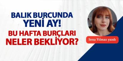 Balık burcunda yeni ay! Bu hafta burçları neler bekliyor?