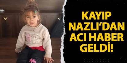 Kayıp Nazlı’dan acı haber geldi!