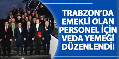 Trabzon’da emekli olan personel için veda yemeği düzenlendi!