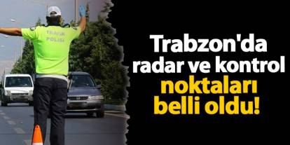 Trabzon'da yarın yapılacak radar ve kontrol noktaları belli oldu! 02.03.2025