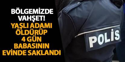 Samsun’da vahşet! Yaşlı adamı öldürüp 4 gün babasının evinde saklandı