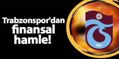 Trabzonspor'dan finansal hamle!