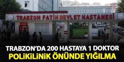 Trabzon'da Fatih devlet Hastanesi'nde doktor sitemi! 200 hastaya sadece 1 doktor
