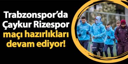 Trabzonspor Rizespor maçı hazırlıklarına devam ediyor!