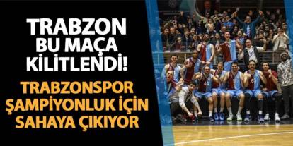 Trabzon bu maça kilitlendi! Trabzonspor şampiyonluk için sahaya çıkıyor