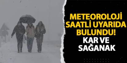 Meteoroloji saatli uyarıda bulundu! Kar ve sağanak