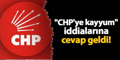 "CHP'ye kayyum" iddialarına cevap geldi!