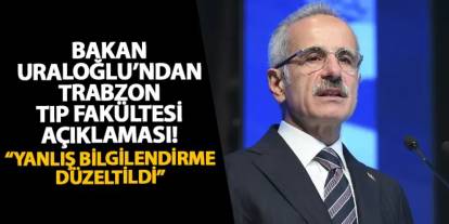 Bakan Uraloğlu’ndan Trabzon Tıp Fakültesi açıklaması! “Yanlış bilgilendirme düzeltildi”